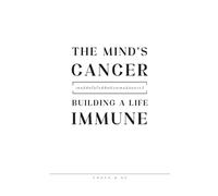 The Mind's Cancer: Building a Life Immune: Have you ever wondered why, in the world we live in, some things seem to be "sick" in such a strange way?