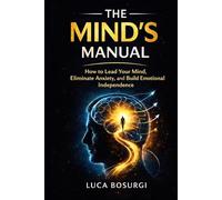 The Mind's Manual: A Practical Guide to Running Your Own Mind