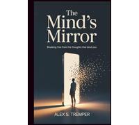 THE MIND'S MIRROR: Breaking Free from the Thoughts That Bind You