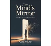 THE MIND'S MIRROR: Breaking Free from the Thoughts That Bind You