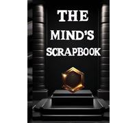 THE MIND'S SCRAPBOOK: Hardcover Journal For Creative Reflections, Memory Collection, Personal Musings, Thought Collage
