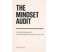 The Mindset Audit: A Guided Diagnostic of the Baseline that Runs Your Life