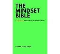 THE MINDSET BIBLE: A STRONGER MIND FOR THE REST OF YOUR LIFE