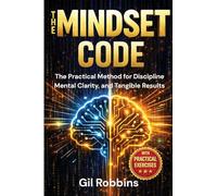 THE MINDSET CODE: The Practical Method for Discipline, Mental Clarity, and Tangible Results
