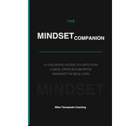 The Mindset Companion: A Coaching Guide to Applying Carol Dweck's Growth Mindset in Real Life