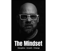 The Mindset: Discipline Growth Change