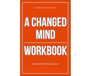 The Mindset Growth Strategies Within A Changed Mind Workbook: How to Implement David Bayer’s Method to Break Your Mental Code, Rewire Thought Patterns, and Rebuild a Reality That Obeys You