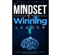 The Mindset of a Winning Leader: Change Your Mindset, Master Challenges, Achieve Your Success