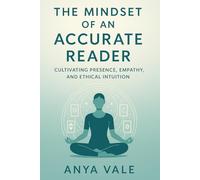 The Mindset of an Accurate Reader: Cultivating Presence, Empathy, and Ethical Intuition