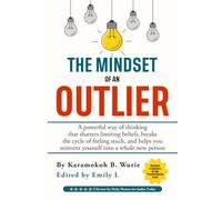 THE MINDSET OF AN OUTLIER: A powerful way of thinking that shatters limiting beliefs, breaks the cycle of feeling stuck, and helps you reinvent yourself into a whole new person.