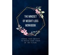 The Mindset of Weight-Loss Workbook: Change your Identity to Match your Vision of the Future