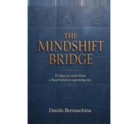 The Mindshift Bridge: 31 days to cross from a fixed mind to a growing one - one small shift at a time