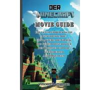 The Minecraft Movie Guide: An In-Depth Look at the Story, Characters, Visuals, Behind the Scenes Secrets, and Cultural Impact