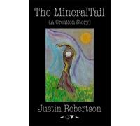 The Mineral Tail: (A Creation Story)