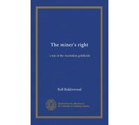 The miner's right: a tale of the Australian goldfields