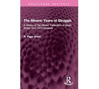 The Miners: Years of Struggle: A History of the Miners' Federation of Great Britain from 1910 Onwards