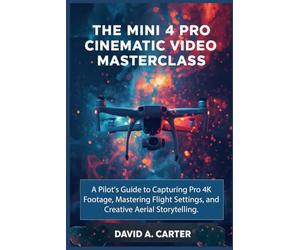 The Mini 4 Pro Cinematic Video Masterclass: A Pilot's Guide to Capturing Pro 4K Footage, Mastering Flight Settings, and Creative Aerial Storytelling
