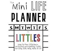 The Mini Life Planner for Littles: How to Plan Littlespace Activities and Adulting Tasks for DDlg, DDlb, MDlg, MDlb & CGl