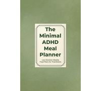 The Minimal ADHD Meal Planner: Low-Decision Weekly Food Plans for Tired Brains