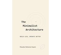 The Minimalist Architecture: Build Less. Operate Better
