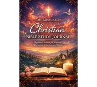 The Minimalist Christian Bible Study Journal - Organized Sections for Scripture, Observation, Reflection, and Prayer: A Simple, Elegant Notebook to Support Daily Faith and Spiritual Growth