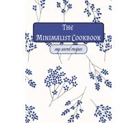 The Minimalist Cookbook: Your Personal Recipe Journal for Everyday Cooking, 7x10 inch, 100-page Cookbook | Minimal Design, Maximum Flavor - Your Own Recipe Collection Book