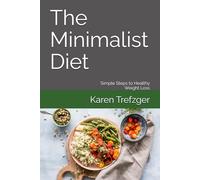 The Minimalist Diet: Simple Steps to Healthy Weight Loss
