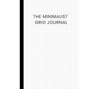 The Minimalist Grid Journal: Blank Grid Notebook for Notes, Sketches & Ideas