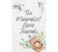 The Minimalist Home Journal: A Guided Decluttering and Simplifying Workbook