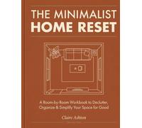 The Minimalist Home Reset: A Room-by-Room Workbook to Declutter, Organize & Simplify Your Space for Good