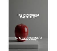 The Minimalist Materialist: How To Improve Their Material Standard Of Living