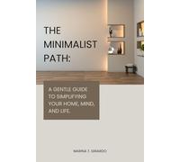 The minimalist path:: A gentle guide to simplifying your home, mind, and life.