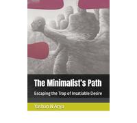 The Minimalist’s Path: Escaping the Trap of Insatiable Desire