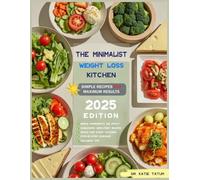 The Minimalist Weight Loss Kitchen: Simple Recipes for Maximum Results