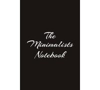 The Minimalists Notebook: The Minimalists Notebook - Perfect for keeping track of your minimalist lifestyle (6 x 9 in) 100pg paperback