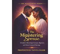The Ministering Spouse: A Guide to Restoring Covenant, Alignment, and Christ-Centered Marriage