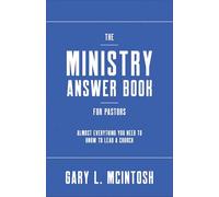 The Ministry Answer Book for Pastors: Almost Everything You Need to Know to Lead a Church