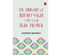 The Ministry of Intercession: A Plea for More Prayer