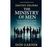 THE MINISTRY OF MEN - DESTINY HELPERS: A Prophetic Guide That Reveals How God Sends Quality Men To Help You Fulfill Your Purpose And Accomplish Assignments