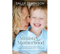 Sally Clarkson The Ministry of Motherhood (Tascabile)