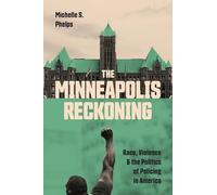 The Minneapolis Reckoning: Race, Violence and the Politics of Policing in America