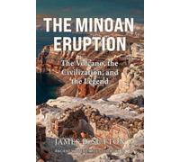 The Minoan Eruption: The Volcano, the Civilization, and the Legend