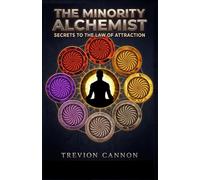 The Minority Alchemist: Secrets to The Law of Attraction