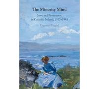 The Minority Mind: Jews and Protestants in Catholic Ireland, 1912-1968