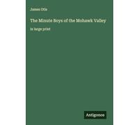 The Minute Boys of the Mohawk Valley: in large print
