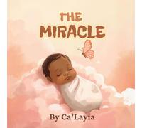 THE MIRACLE: A Children's Story About Strength, Hope, and a NICU Journey