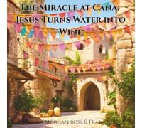 The Miracle at Cana: Jesus Turns Water Into Wine