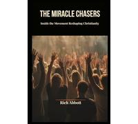 THE MIRACLE CHASERS: Inside the Movement Reshaping Christianity