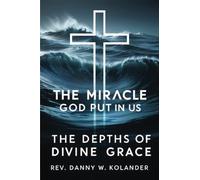 The Miracle God Put In Us: The Depths Of Divine Grace