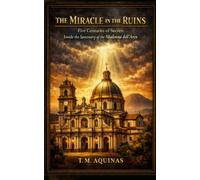 The Miracle in the Ruins: Five Centuries of Secrets Inside the Sanctuary of the Madonna dell'Arco